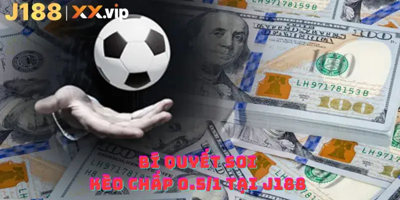 Bí quyết soi kèo chấp 0.5 1 tại J188