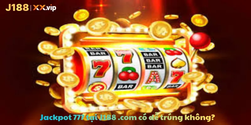 Jackpot 777 tại J188 .com có dễ trúng không?